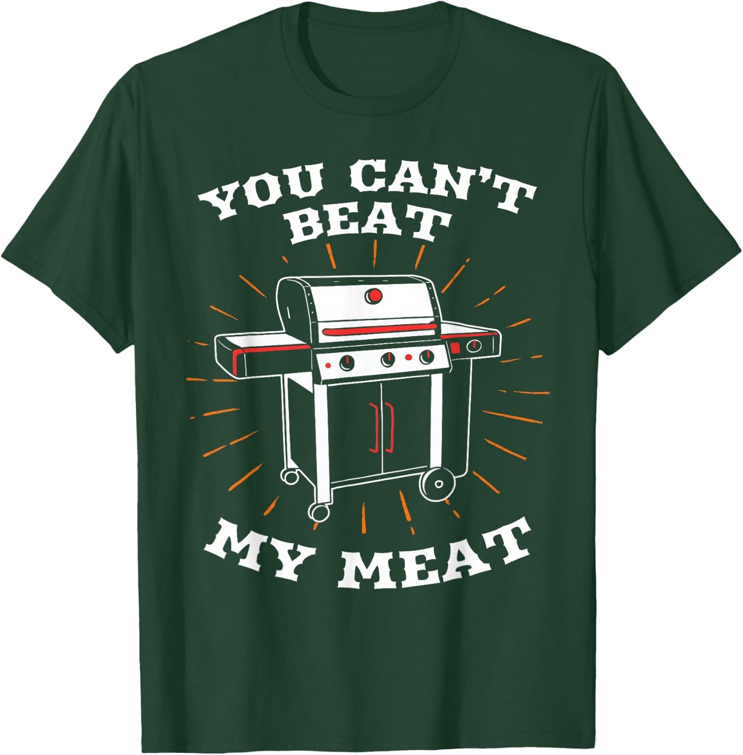 You Can't Beat My Meat Funny BBQ Grilling Smoking Barbecue T-Shirt - T-Shirt | Forest