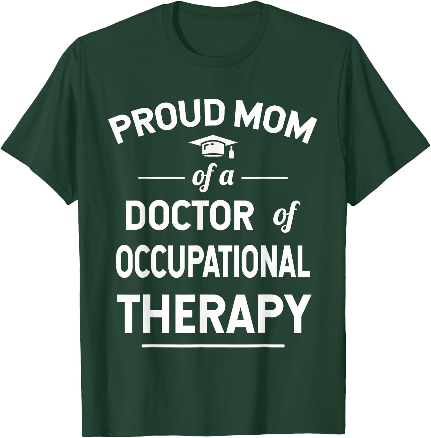 Proud Mom Of A Doctor Of Occupational Therapy T-Shirt - T-Shirt | Forest