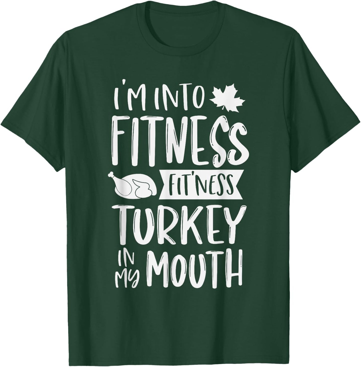 I'm Into Fitness Fit'ness Turkey In My Mouth Thanksgiving T-Shirt - T-Shirt | Forest