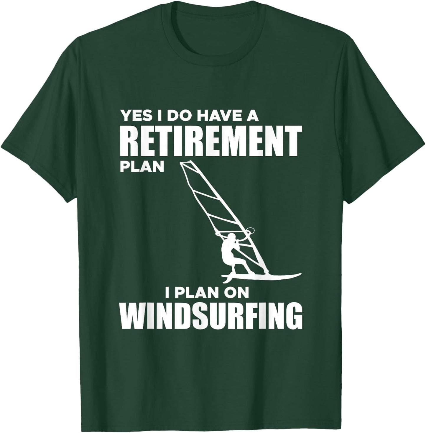 I Have A Retirement Plan Windsurf Windsurfing Surfboard Wind T-Shirt - T-Shirt | Forest