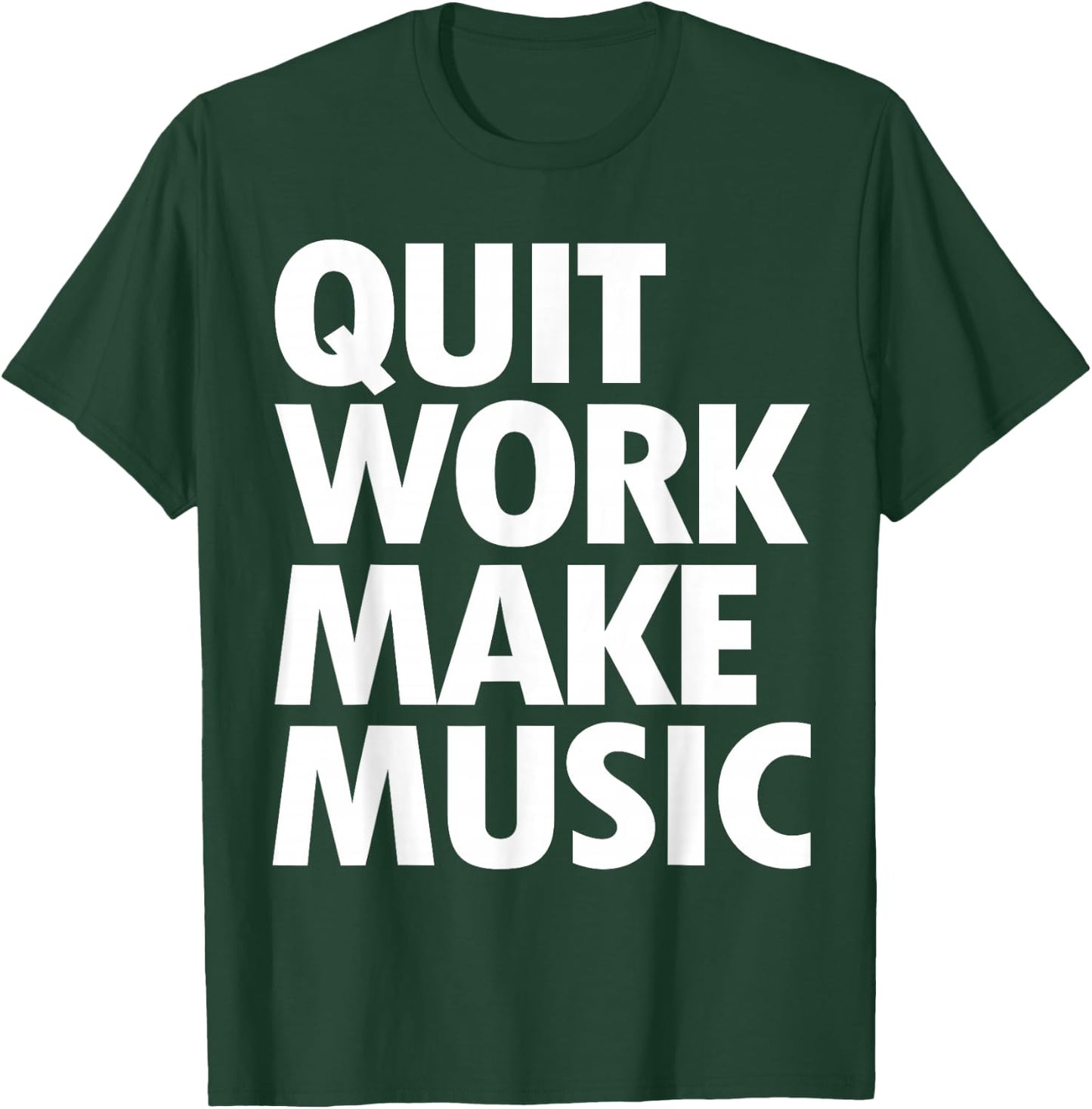 Quit Work Make Music Short Sleeve T-Shirt - T-Shirt | Forest