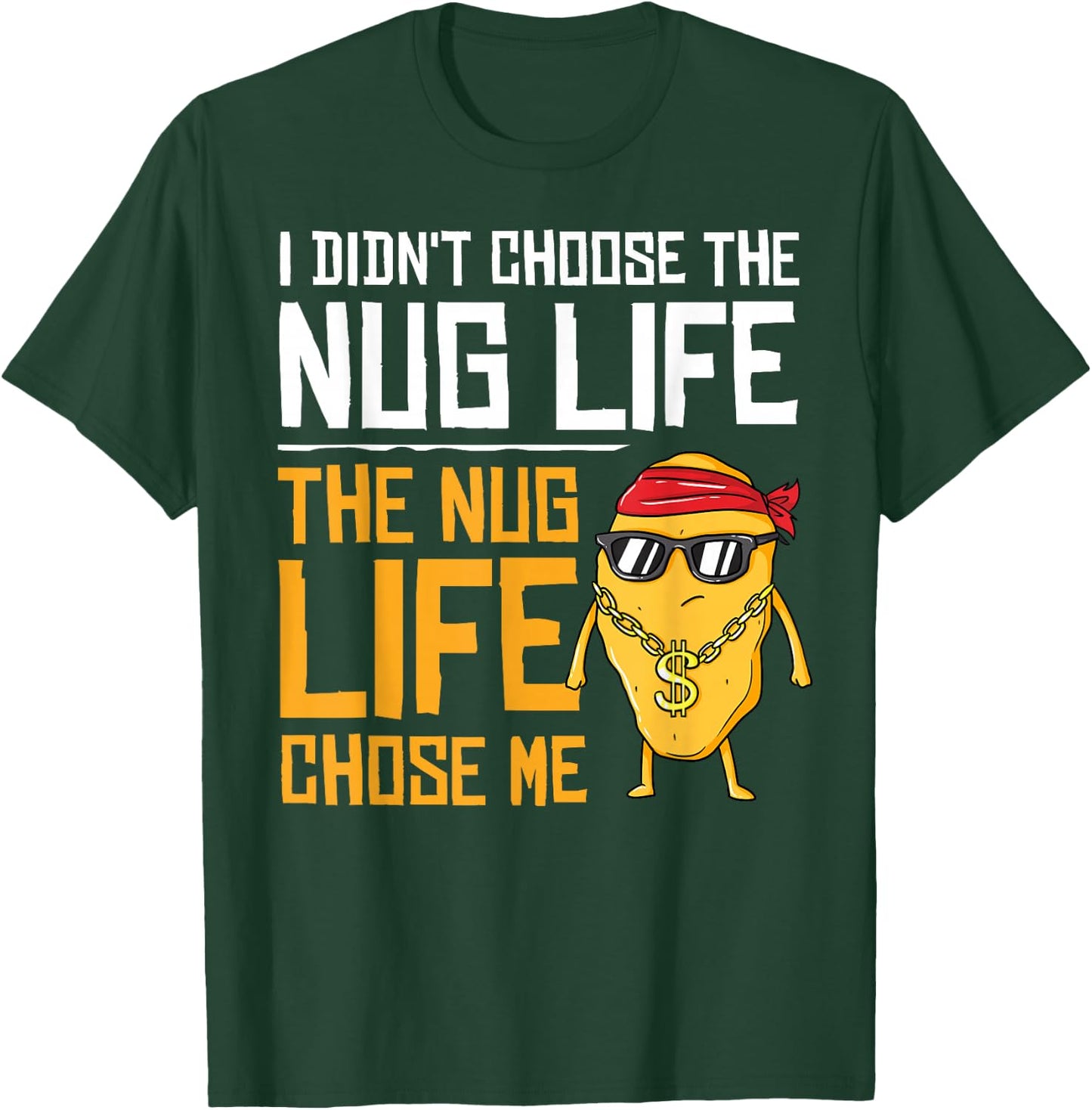 I Didn't Choose The Nug Life The Nug Life Chose Me Gift T-Shirt - T-Shirt | Forest