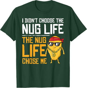 I Didn't Choose The Nug Life The Nug Life Chose Me Gift T-Shirt - T-Shirt | Forest