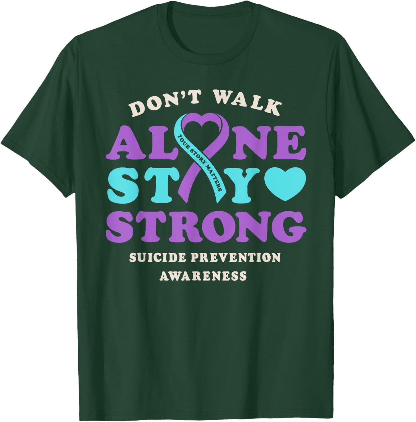 Don't Walk Alone Suicide Prevention Awareness Ribbon Heart T-Shirt - T-Shirt | Forest