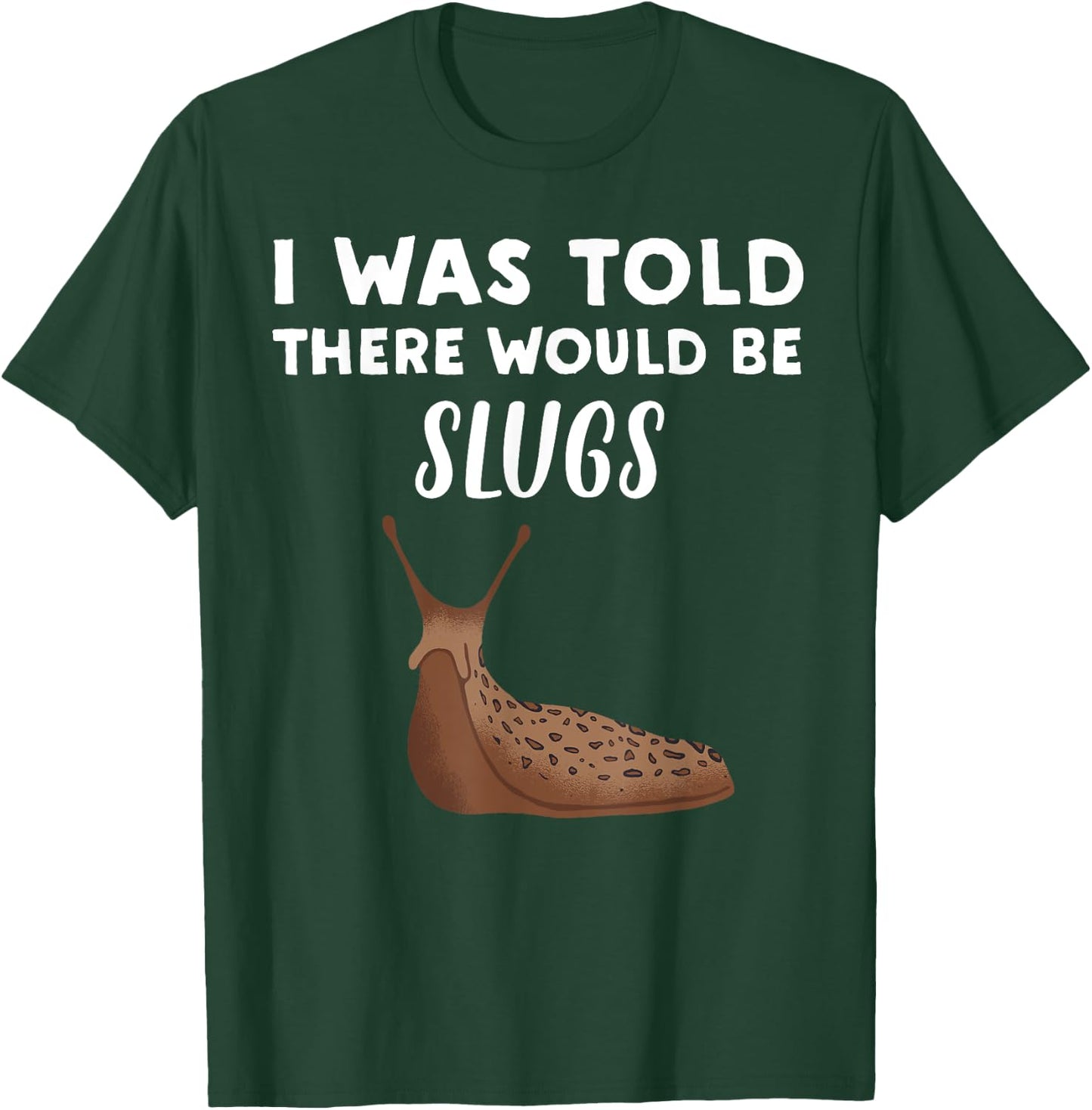 Funny Slug Lover Gift | I Was Told There would be Slugs T-Shirt - T-Shirt | Forest