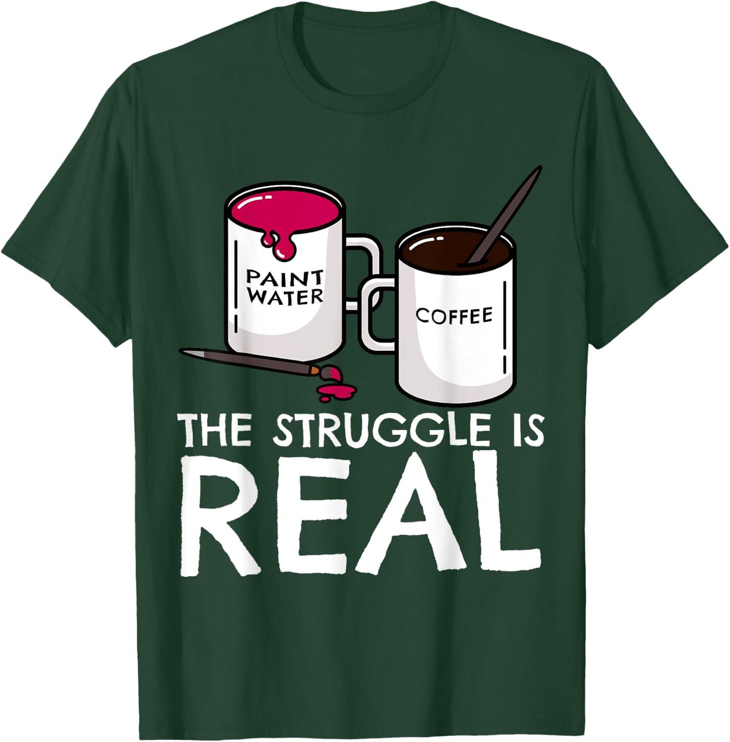 The Struggle Is Real Funny Artist Painter Mug Fine Arts Gift T-Shirt - T-Shirt | Forest
