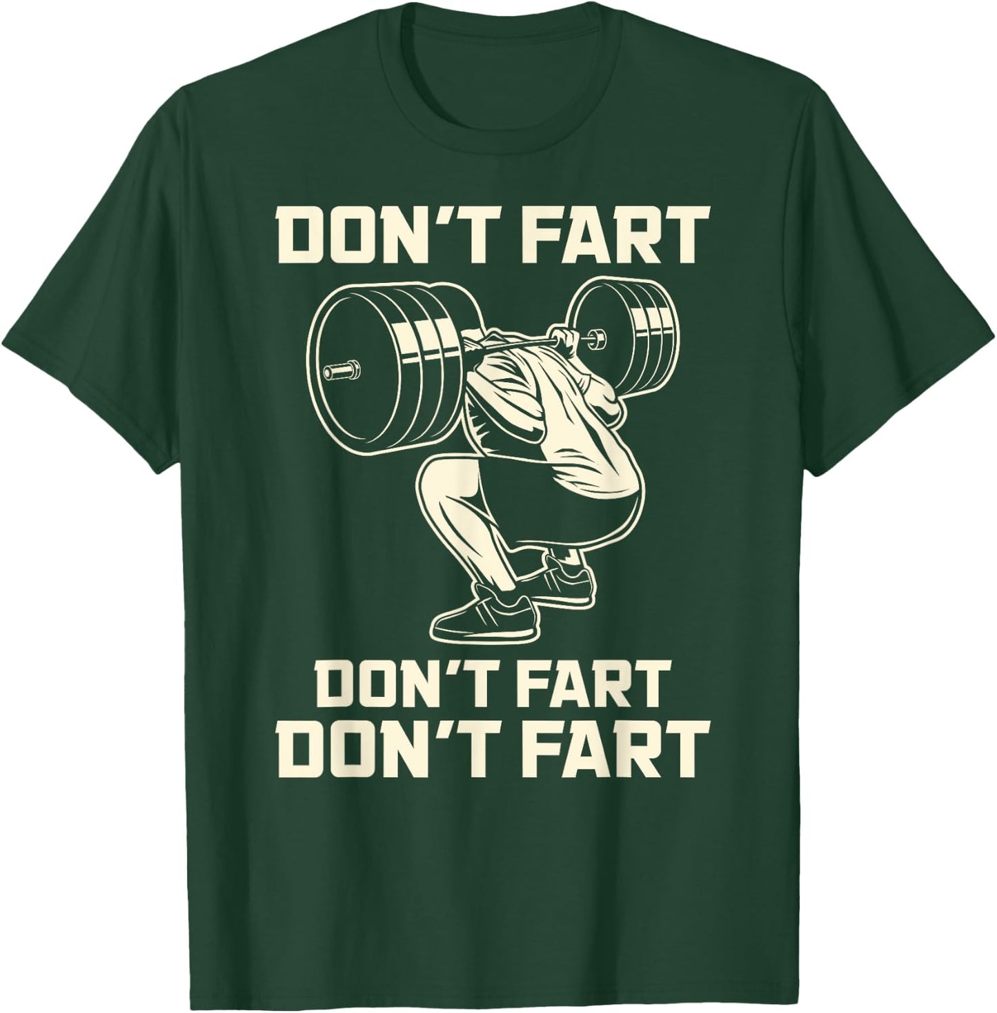 Don't Fart Fitness Workout Gym Weightlifting Squat T-Shirt - T-Shirt | Forest
