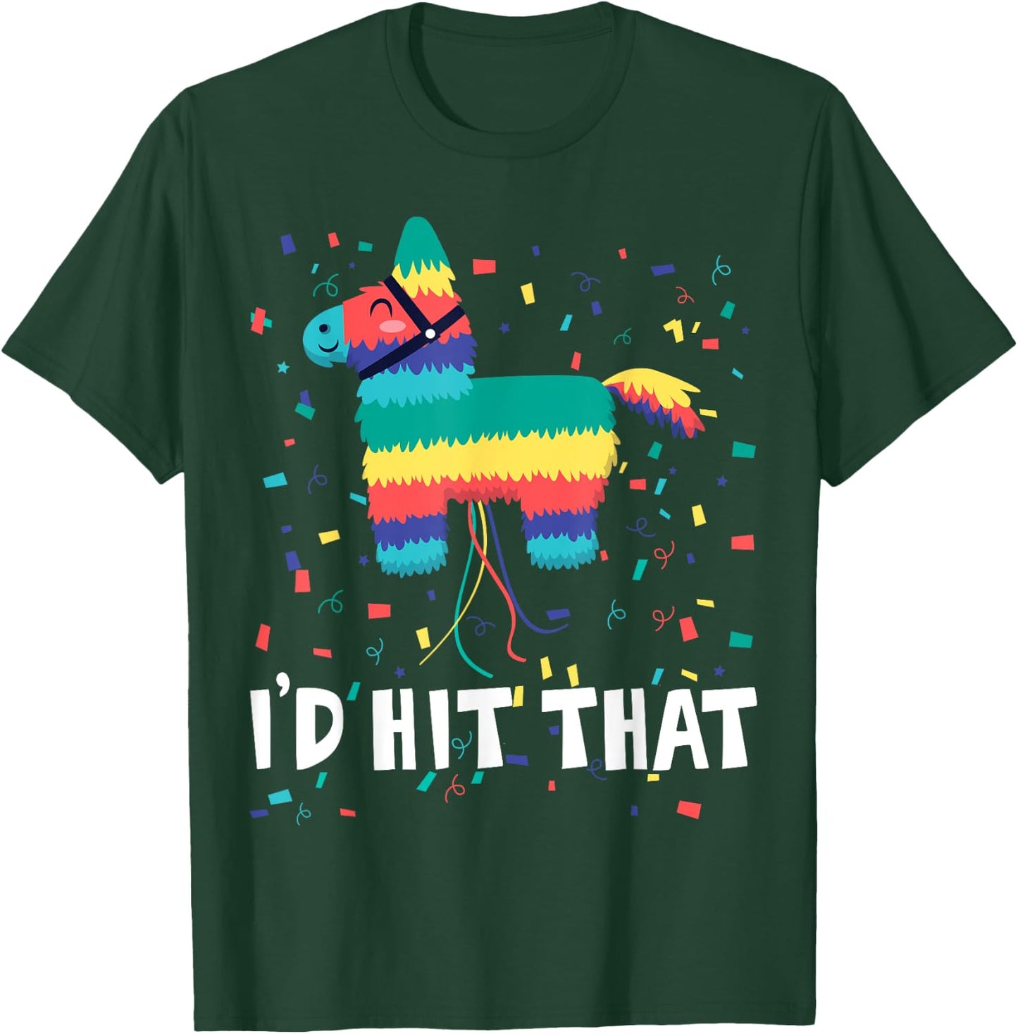 I'd Hit That Pinata Shirt Funny Cinco De Mayo Mexican Party T-Shirt - T-Shirt | Forest