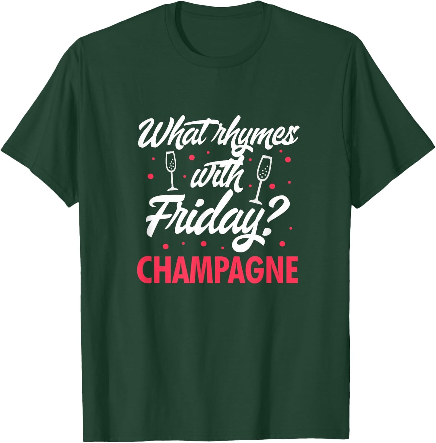 What Rhymes With Friday? Champagne Funny Wine Lover T-Shirt - T-Shirt | Forest