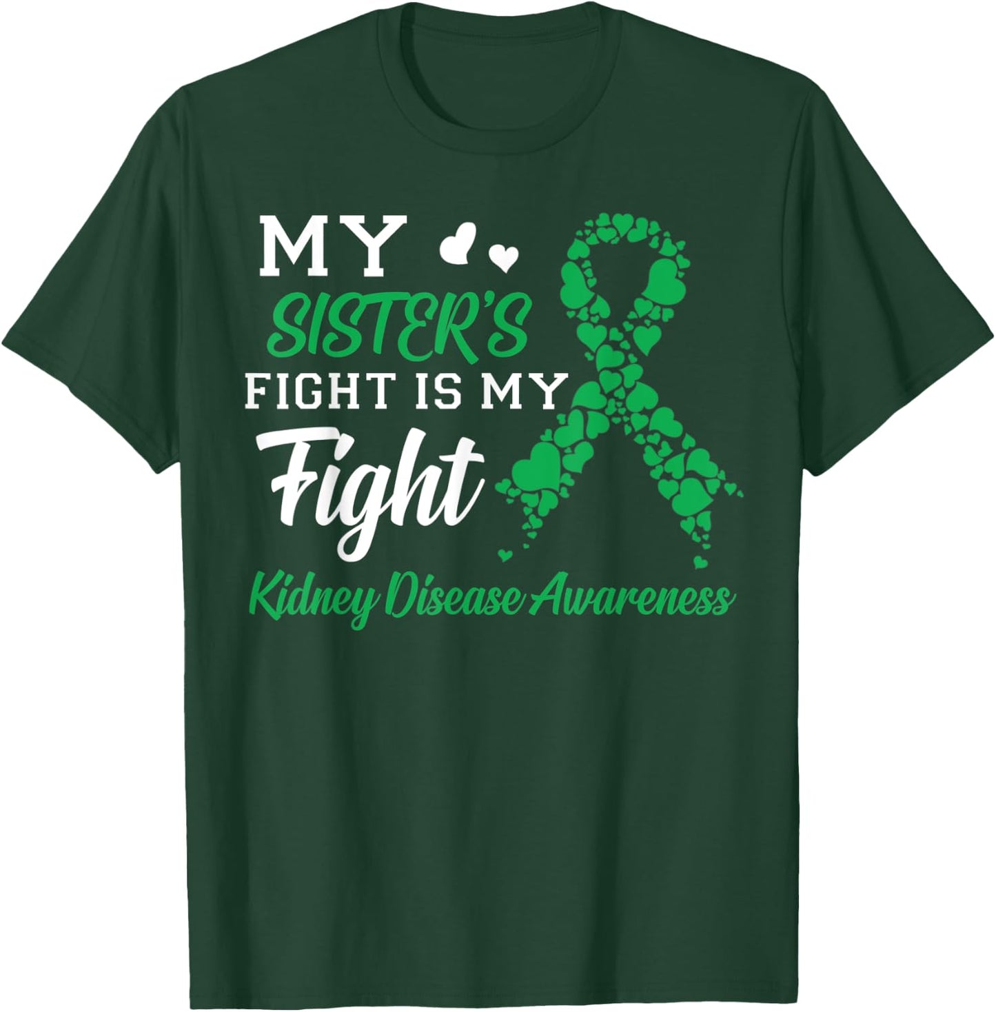 My Sister's Fight Is My Fight Kidney Disease Awareness T-Shirt - T-Shirt | Forest