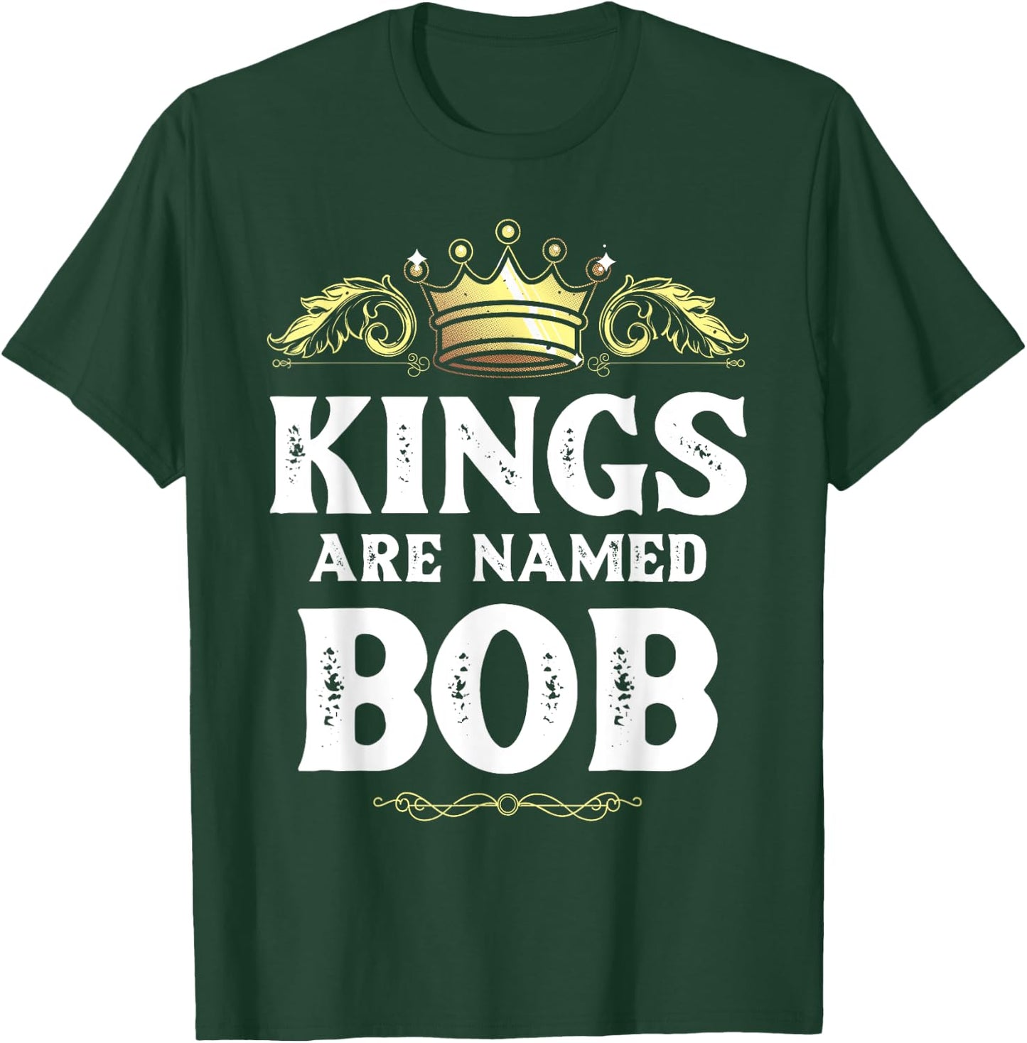 Kings Are Named BOB Gift Funny Personalized Name Joke Men T-Shirt - T-Shirt | Forest