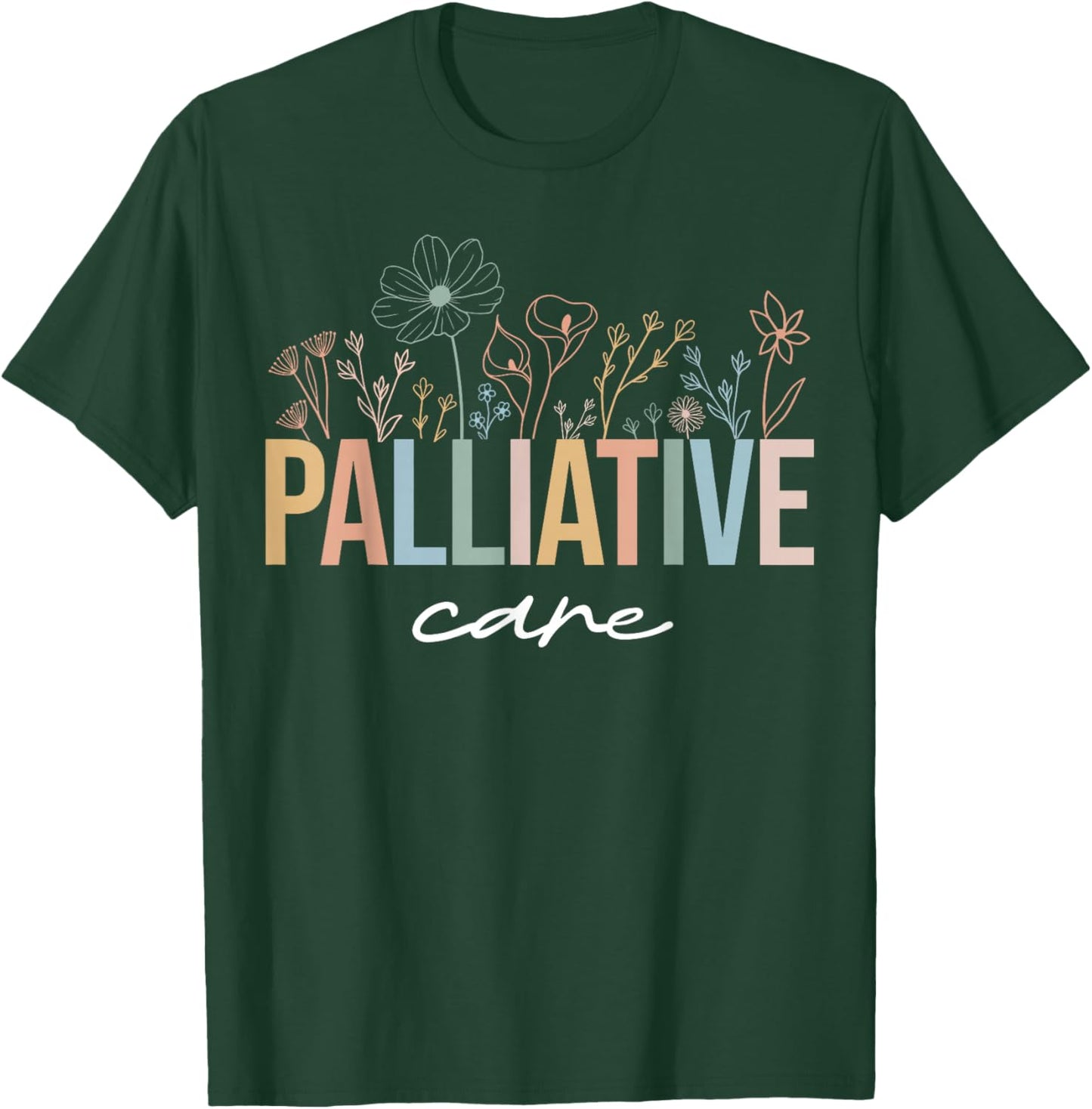 Wildflower Palliative Care Nurse Hospice Nurse OT Nurse Team T-Shirt - T-Shirt | Forest