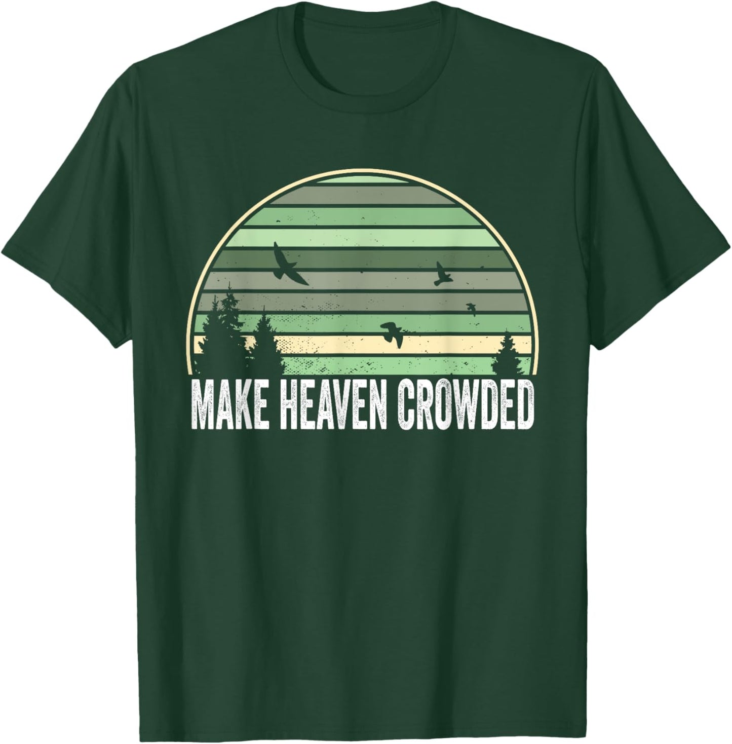 Religious Christian Quote Make Heaven Crowded Inspirational T-Shirt - T-Shirt | Forest