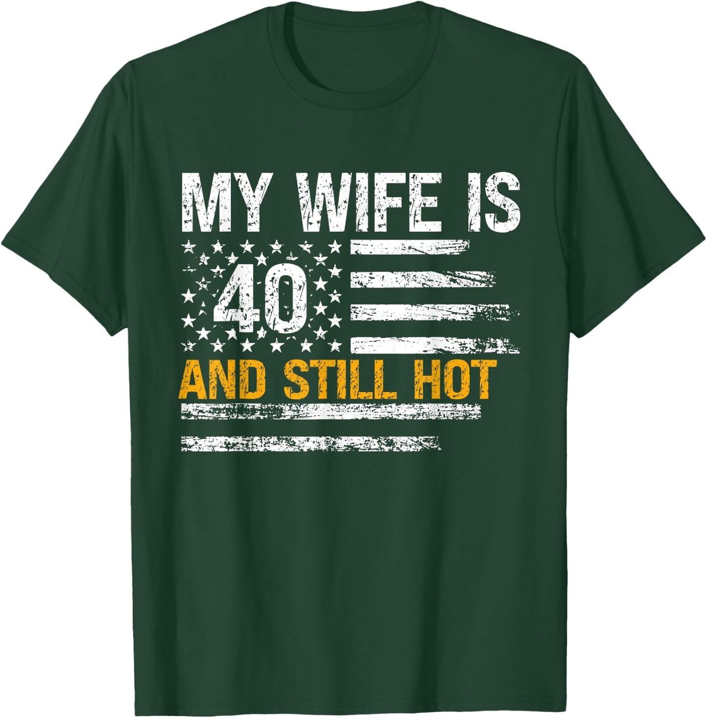 My Wife Is 40 And Still Hot 40 Years Old Birthday Of Her T-Shirt - T-Shirt | Forest