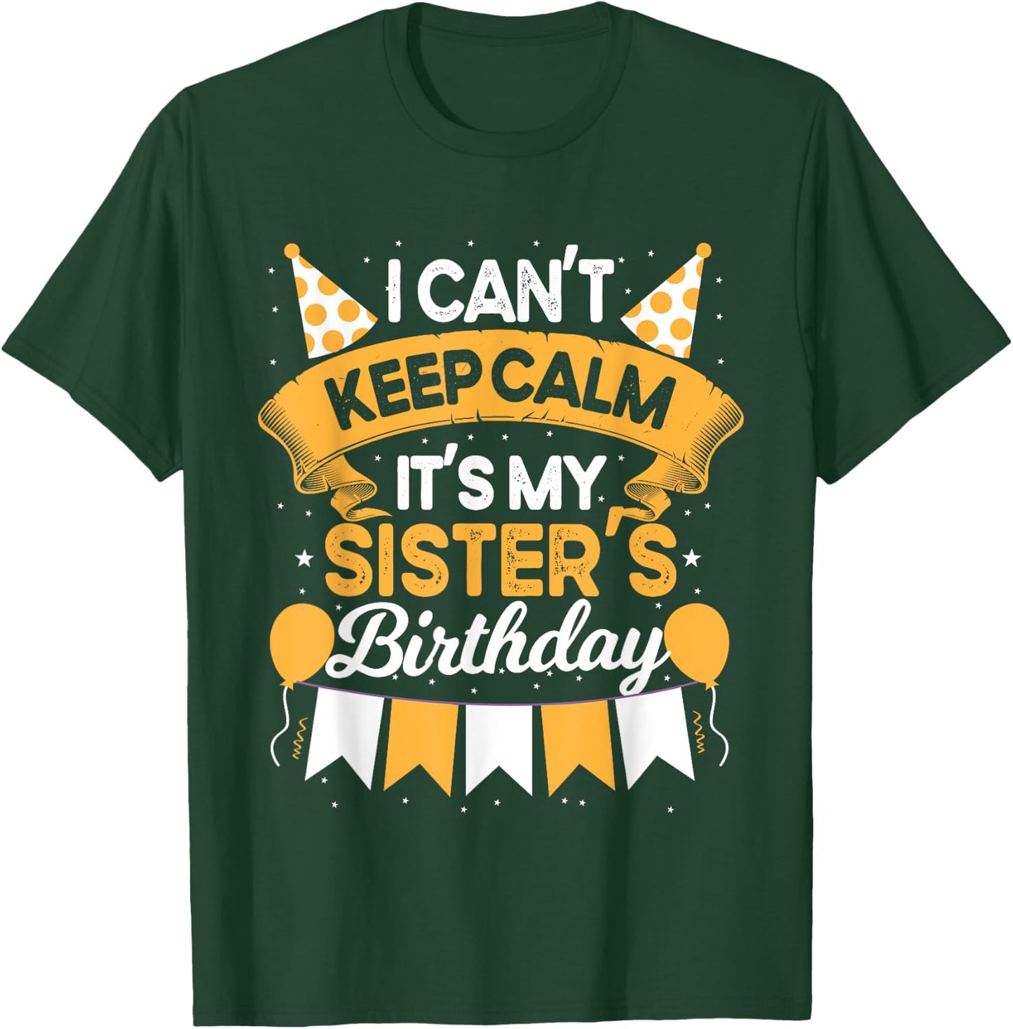 I Can't Keep Calm It's My Sister Birthday Party Gift T-Shirt - T-Shirt | Forest
