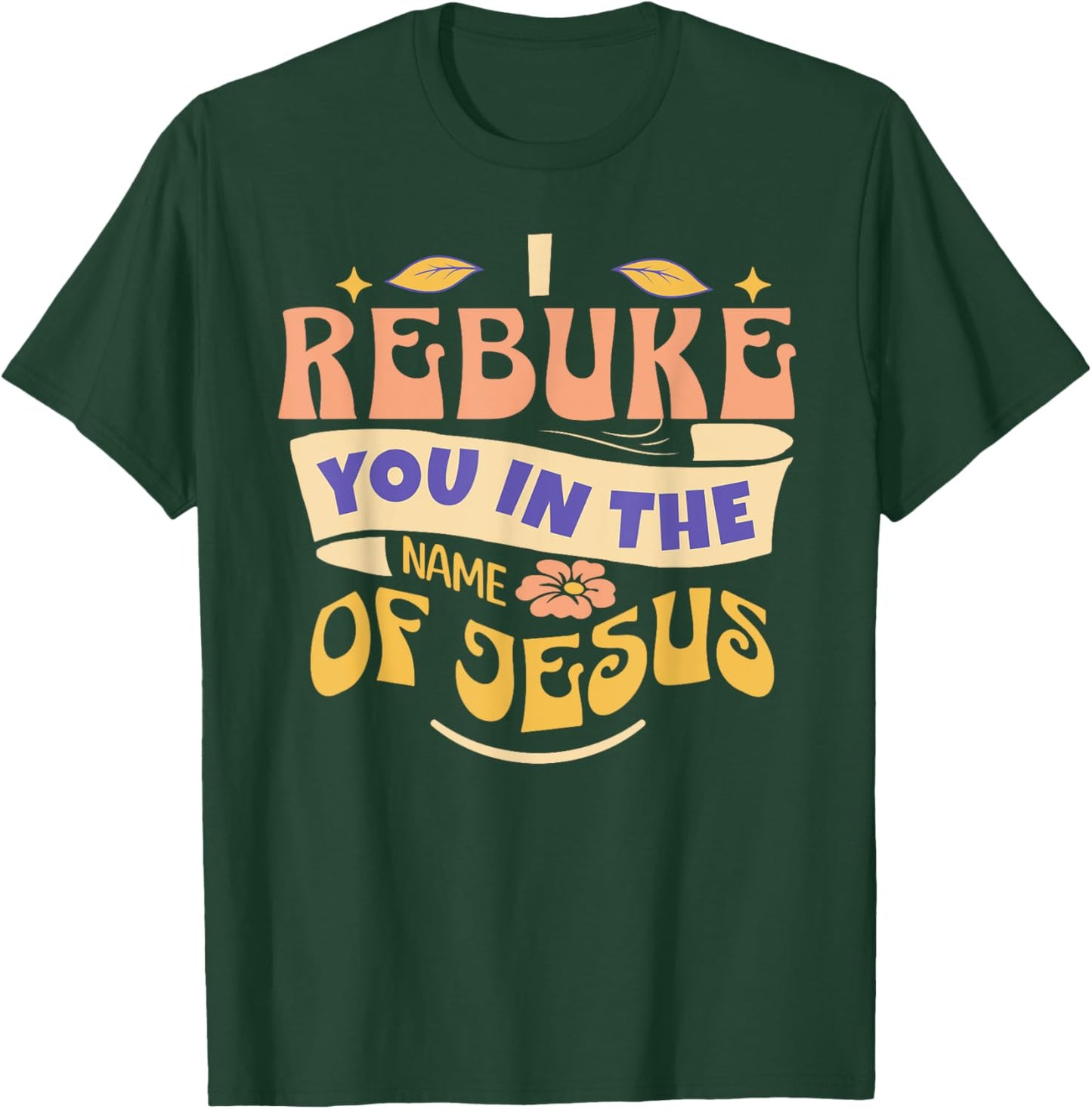 I Rebuke You In The Name Of Jesus T-Shirt - T-Shirt | Forest