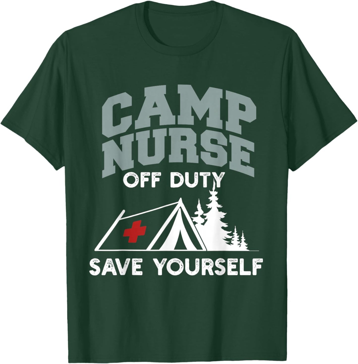 Funny Camp Nurse Off Duty Save Yourself Summer Camping Nurse T-Shirt - T-Shirt | Forest