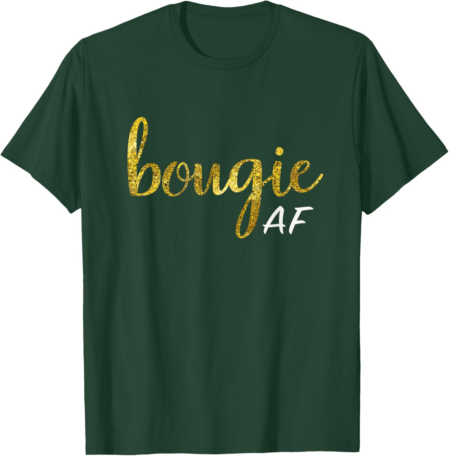 Bougie AF Funny Boujee Humor Gift T-Shirt - T-Shirt | Forest