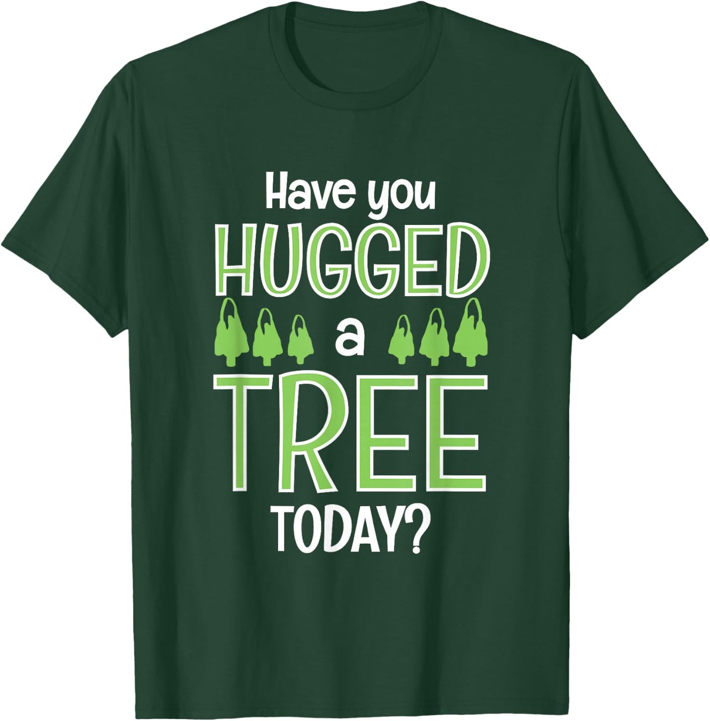 Funny Have You Hugged A Tree Today Camping Lovers gift T-Shirt - T-Shirt | Forest