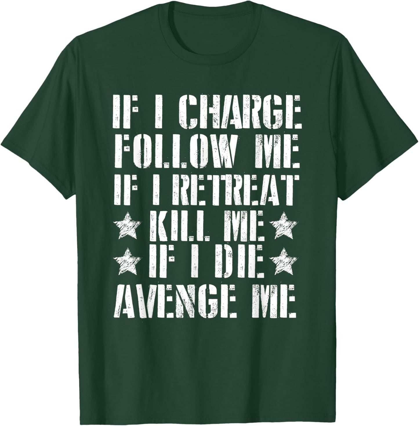 If I Charge Follow Me If I Retreat Kill Me T-Shirt - T-Shirt | Forest