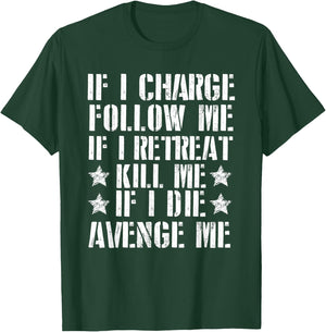 If I Charge Follow Me If I Retreat Kill Me T-Shirt - T-Shirt | Forest