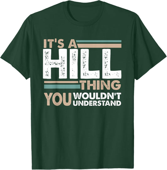 It's A Hill Thing You Wouldn't Understand Family Name T-Shirt - T-Shirt | Forest