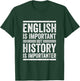 Funny English vs. History Importanter School Teacher Quote Men Women Kids T-Shirt - T-Shirt | Forest