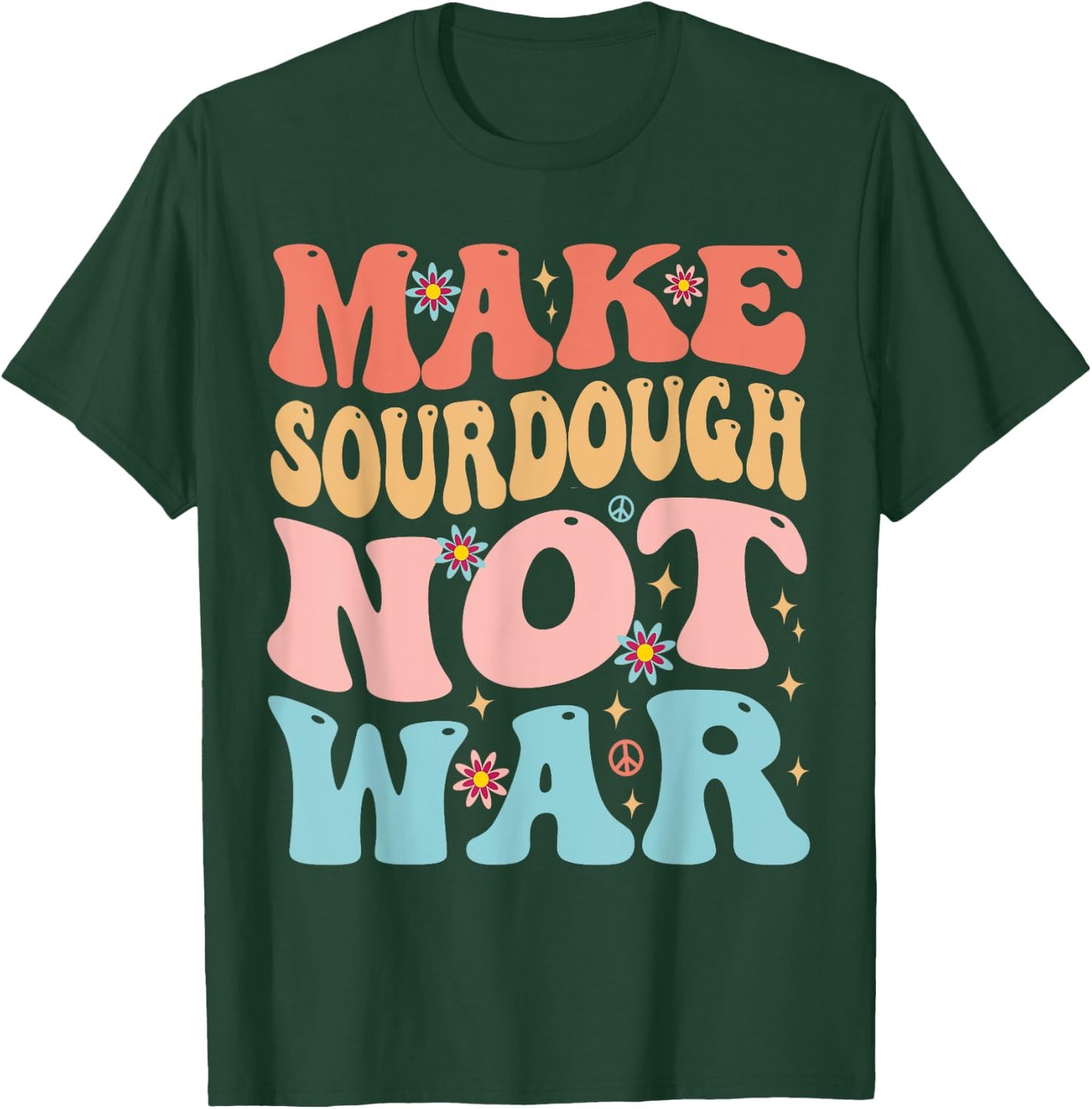 Make Sourdough Not War Funny Peace Bread Baking Groovy T-Shirt - T-Shirt | Forest
