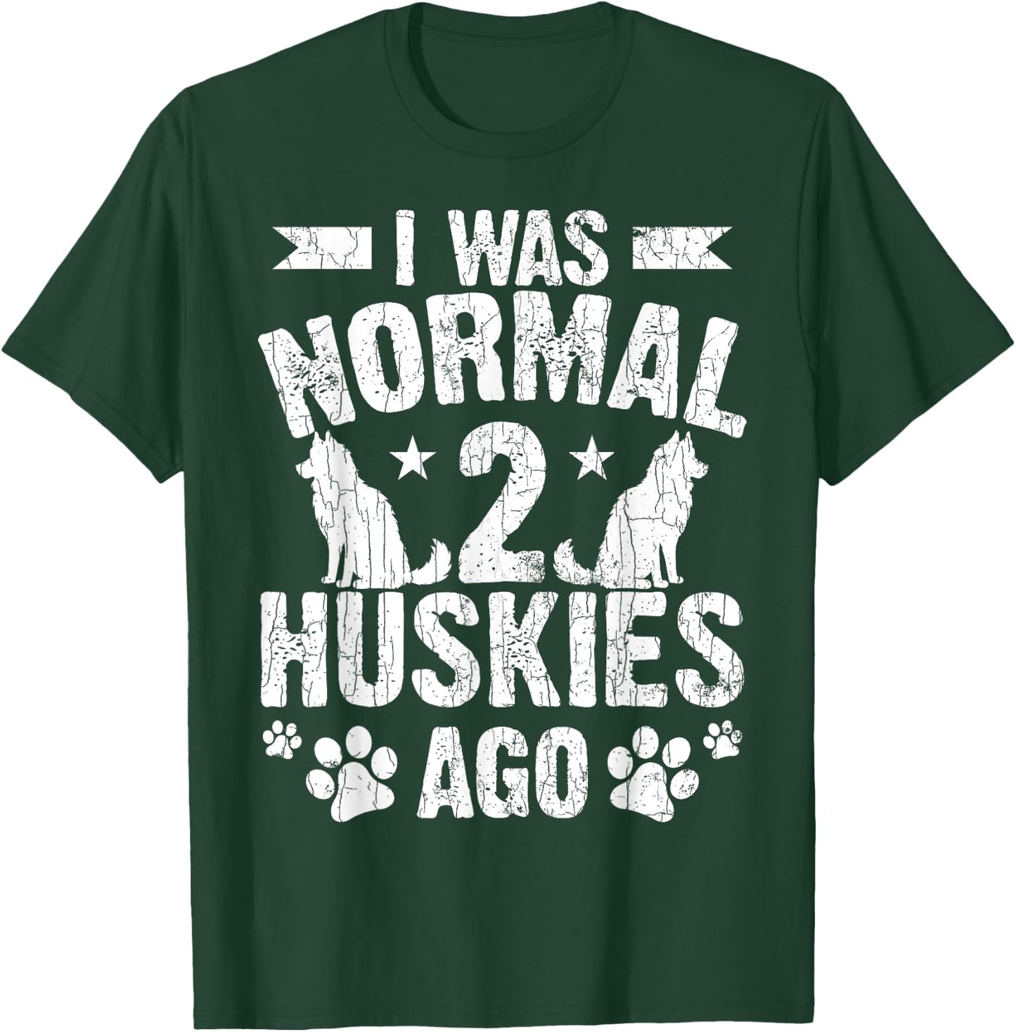I Was Normal 2 Huskies Ago Funny Dog Owner Lover Graphic T-Shirt - T-Shirt | Forest