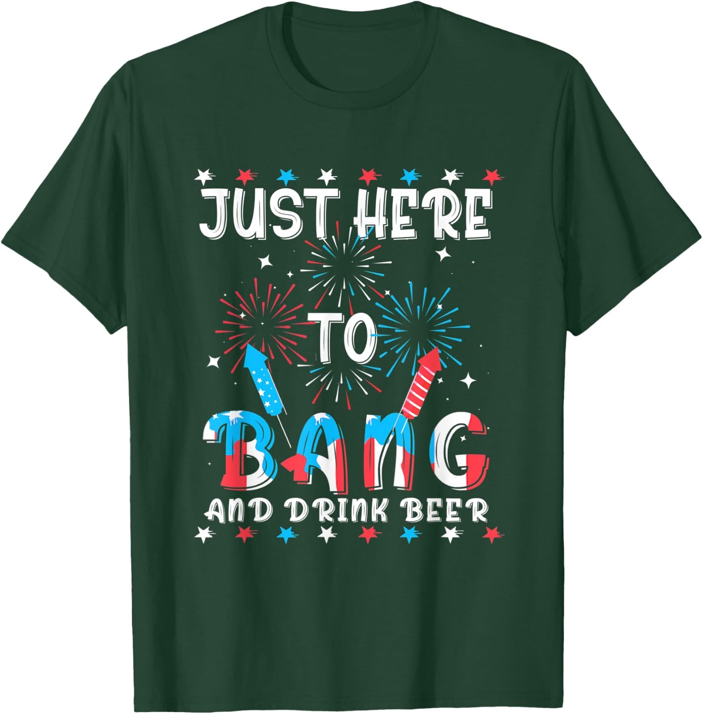 Funny 4th of July Just Here To Bang USA Flag Drink Beer Women Men T-Shirt - T-Shirt | Forest