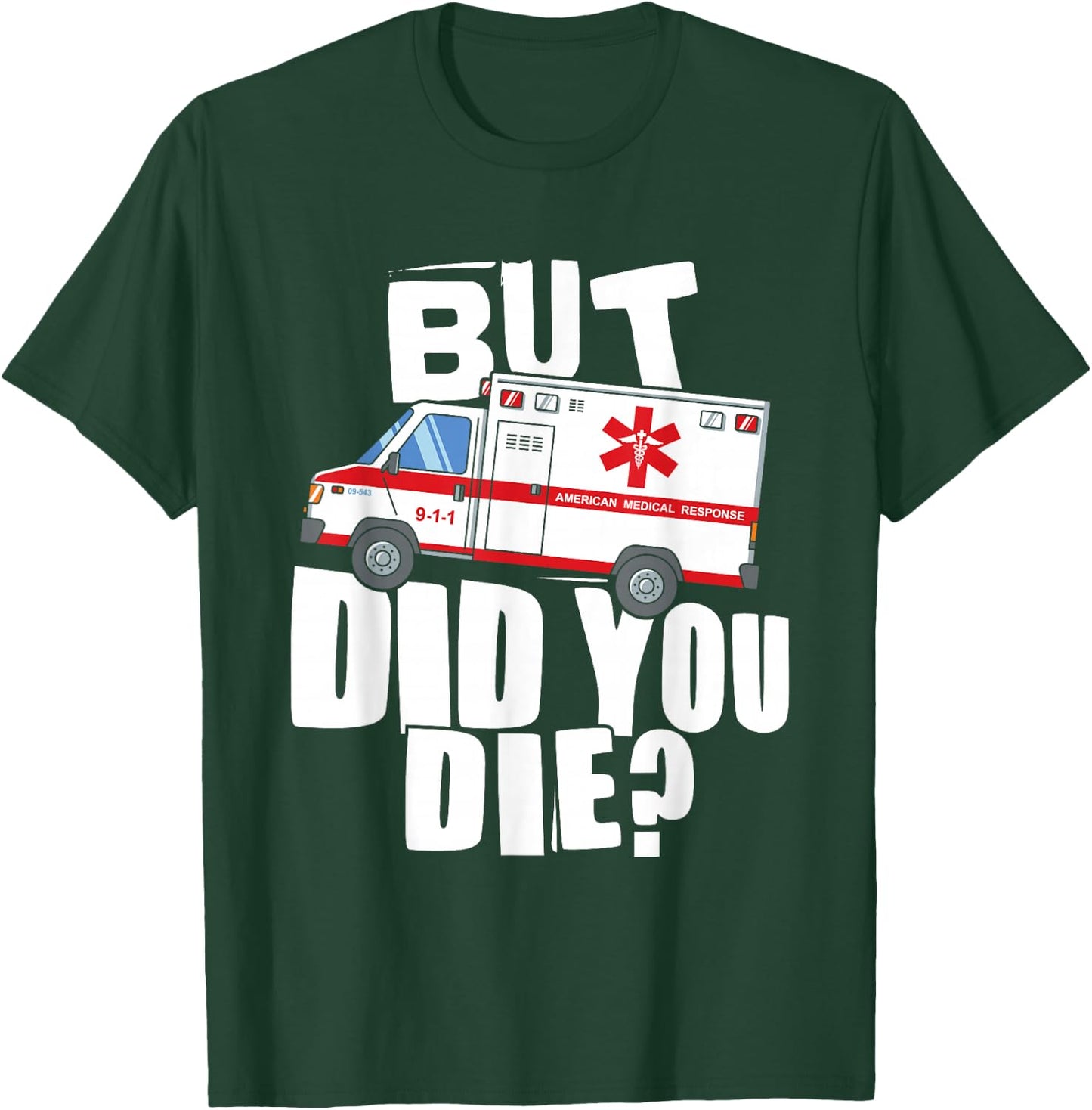 But Did You Die - Funny EMT EMS Paramedic T-Shirt - T-Shirt | Forest