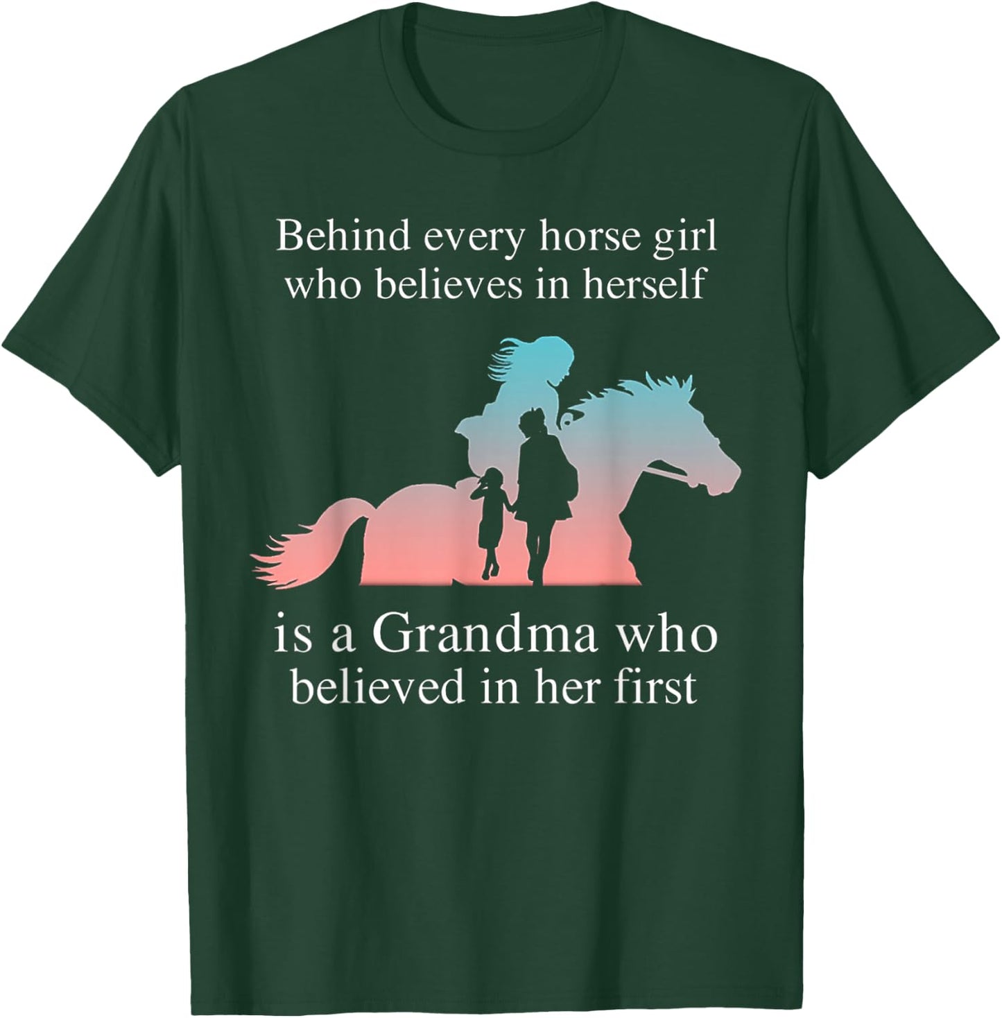 Behind Every Horse Girl Who Belives In Herself Is A Grandma T-Shirt - T-Shirt | Forest