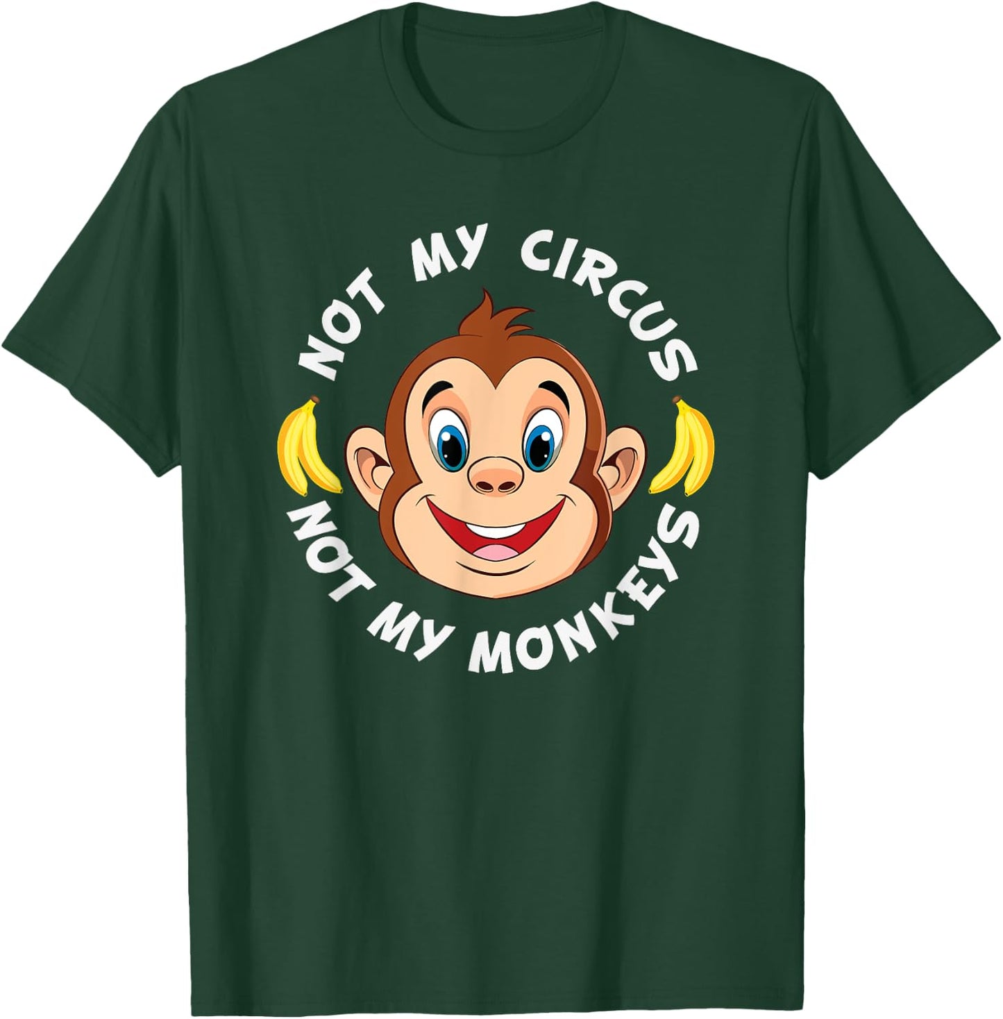 Funny Not My Circus Not My Monkeys Banana Monkey Sayings T-Shirt - T-Shirt | Forest