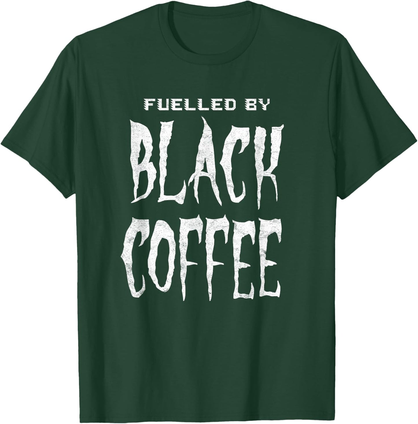 Fuelled By Black Coffee for people who love a cup of coffee T-Shirt - T-Shirt | Forest