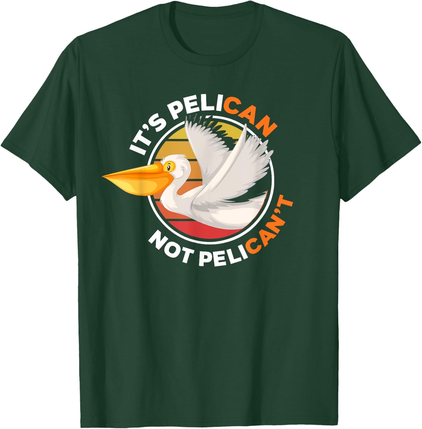 It's Pelican Not Pelican't - Funny Pun Water Bird T-Shirt - T-Shirt | Forest