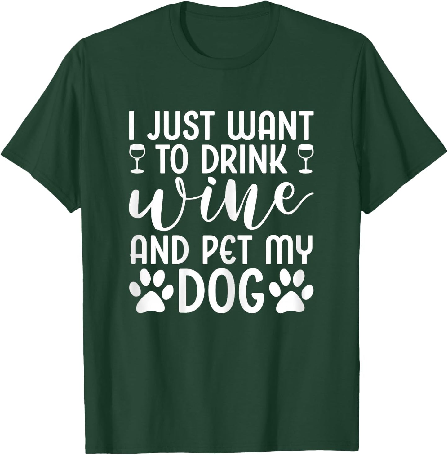 I Just Want To Drink Wine And Pet My Dog Wine Funny Dog T-Shirt - T-Shirt | Forest