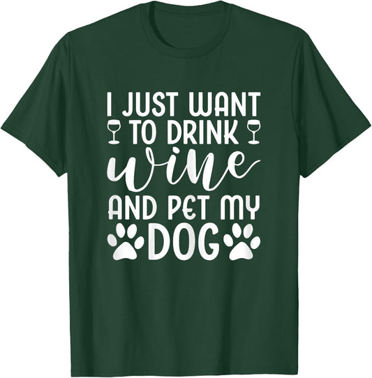 I Just Want To Drink Wine And Pet My Dog Wine Funny Dog T-Shirt - T-Shirt | Forest