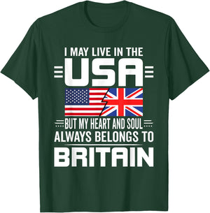 I May Live In The USA But My Heart Belongs To Britain T-Shirt - T-Shirt | Forest