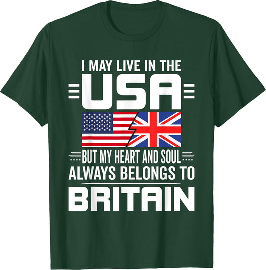 I May Live In The USA But My Heart Belongs To Britain T-Shirt - T-Shirt | Forest