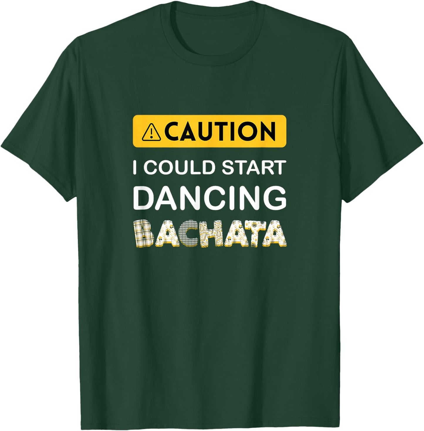 Caution I could start dancing Bachata T-Shirt - T-Shirt | Forest