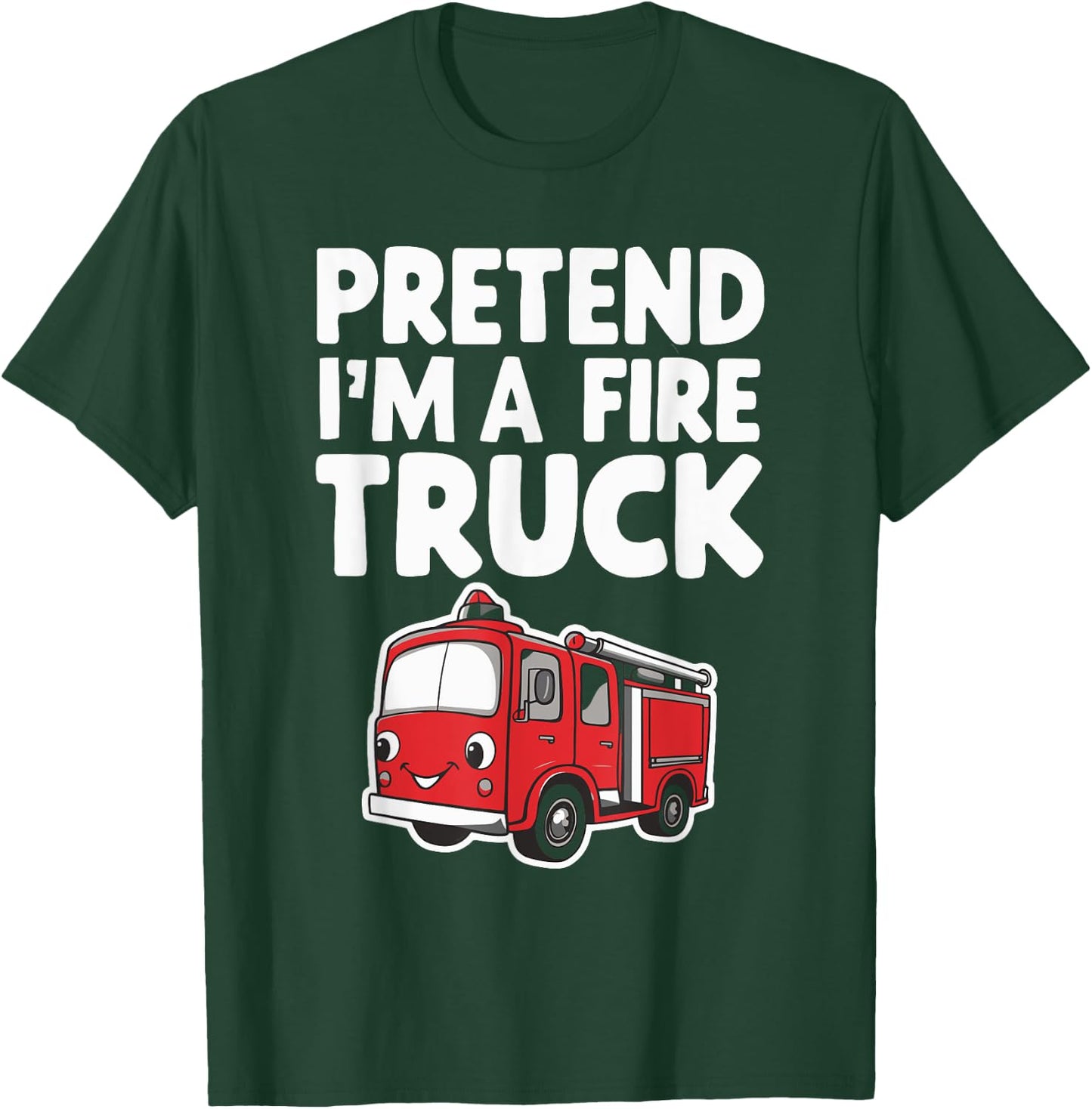 Pretend I'm A Fire Truck T-Shirt - T-Shirt | Forest