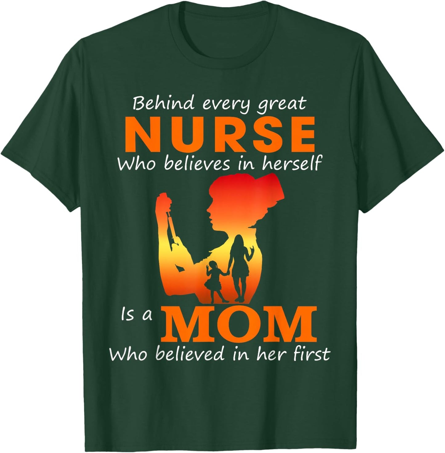 Behind every great nurse who believes in herself is a Mom T-Shirt - T-Shirt | Forest