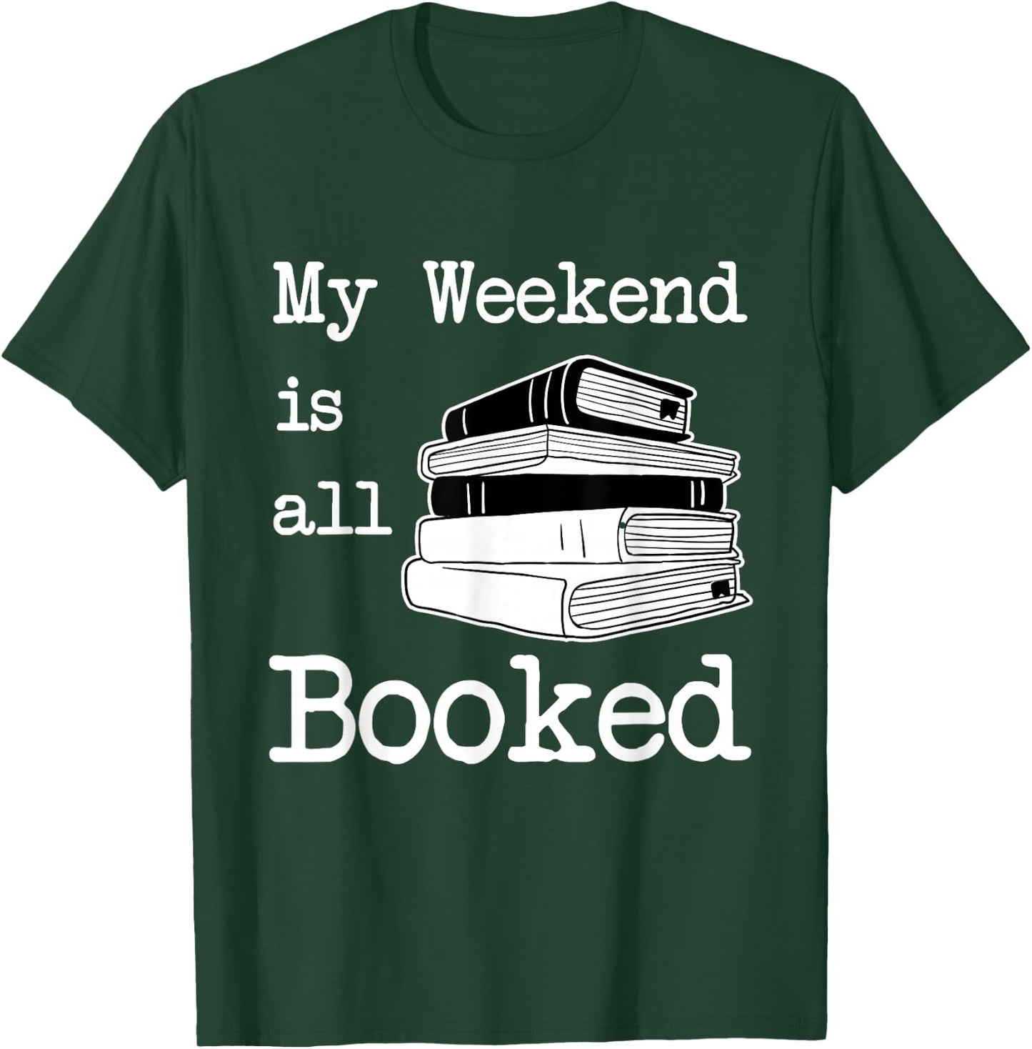 My Weekend Is All Booked - Book Lover Gift & Reading T-Shirt - T-Shirt | Forest