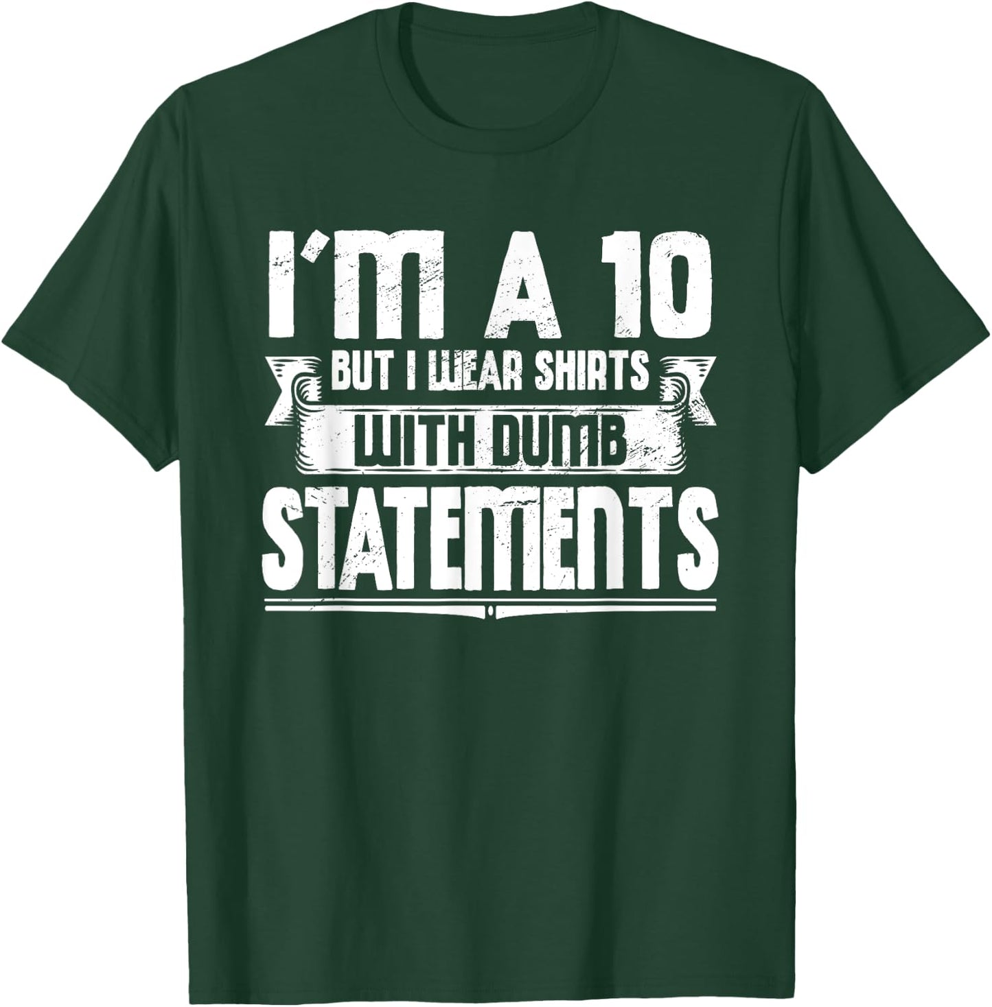 Funny I'm A 10 But I Wear Dumb Statements Sarcasm Sarcastic T-Shirt - T-Shirt | Forest