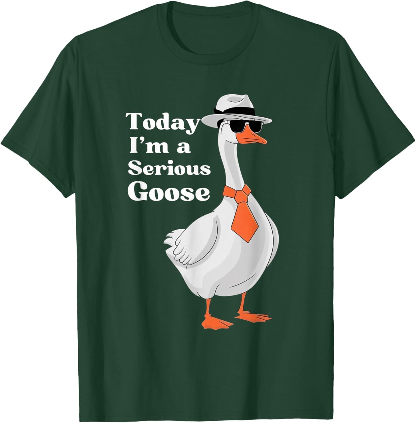 Today I'm A Serious Goose Funny Silly Goose Cute Men Women T-Shirt - T-Shirt | Forest