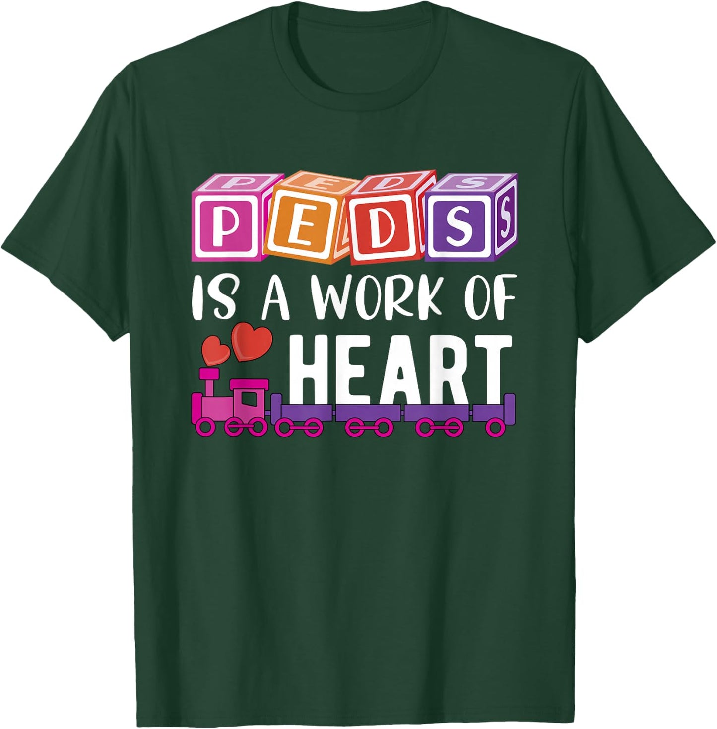 Pediatrician - RN Pediatric Nurse - PEDS Is A Work Of Heart T-Shirt - T-Shirt | Forest