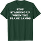 Stop Standing Up When The Plane Lands T-Shirt - T-Shirt | Forest