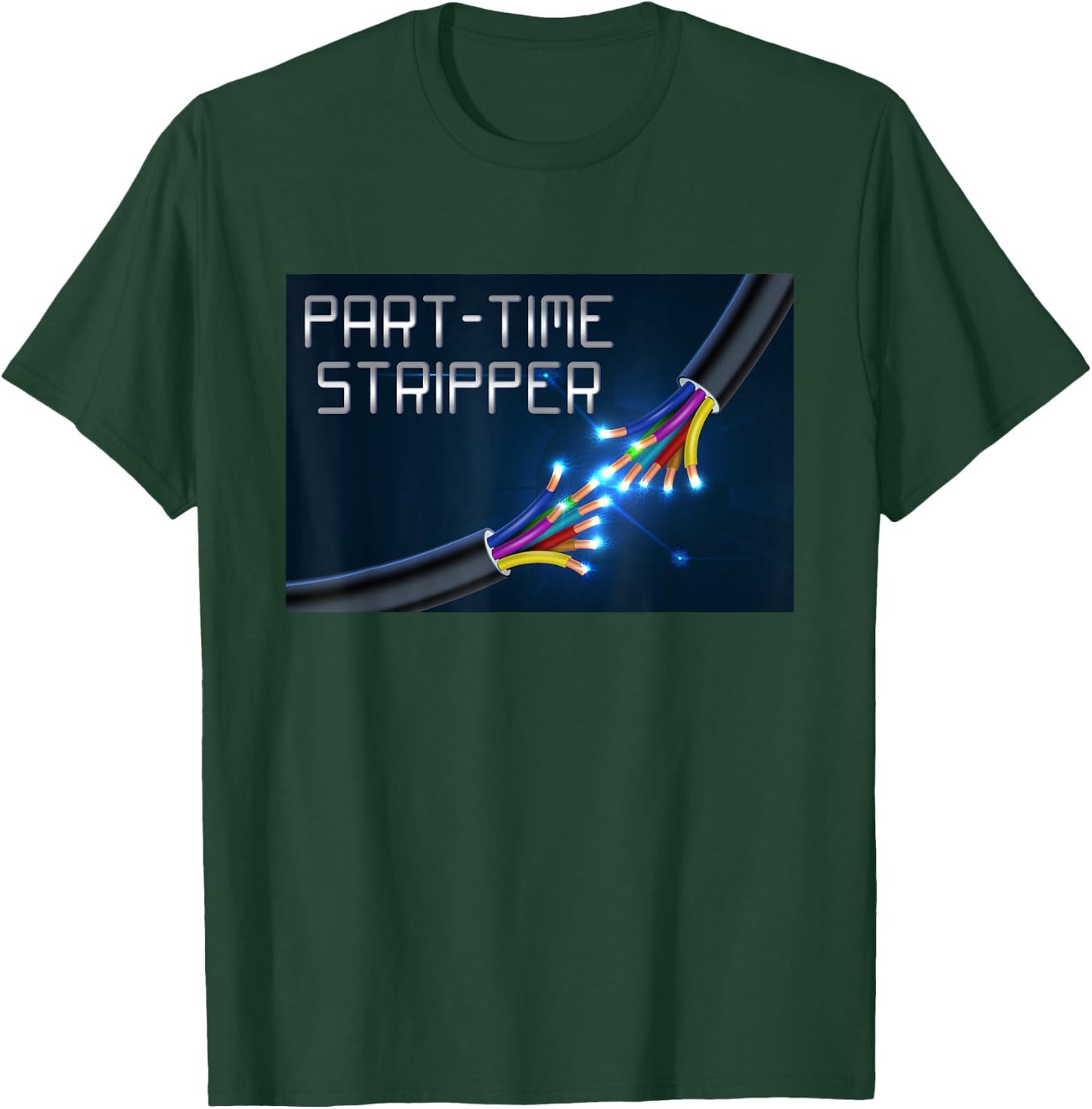 Part-Time Stripper Electrical Wires Stripper Electrician T-Shirt - T-Shirt | Forest