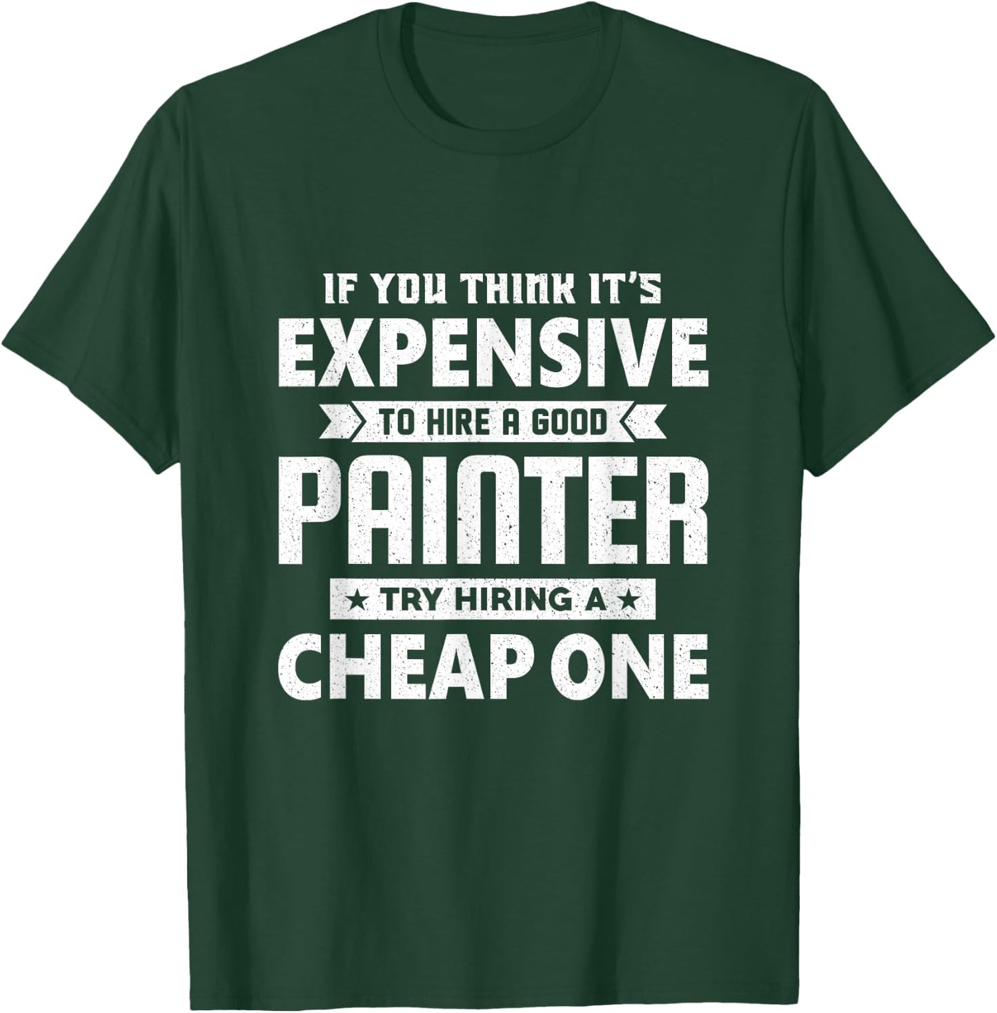 If You Think It's Expensive To Hiring a Good Painter T-Shirt - T-Shirt | Forest