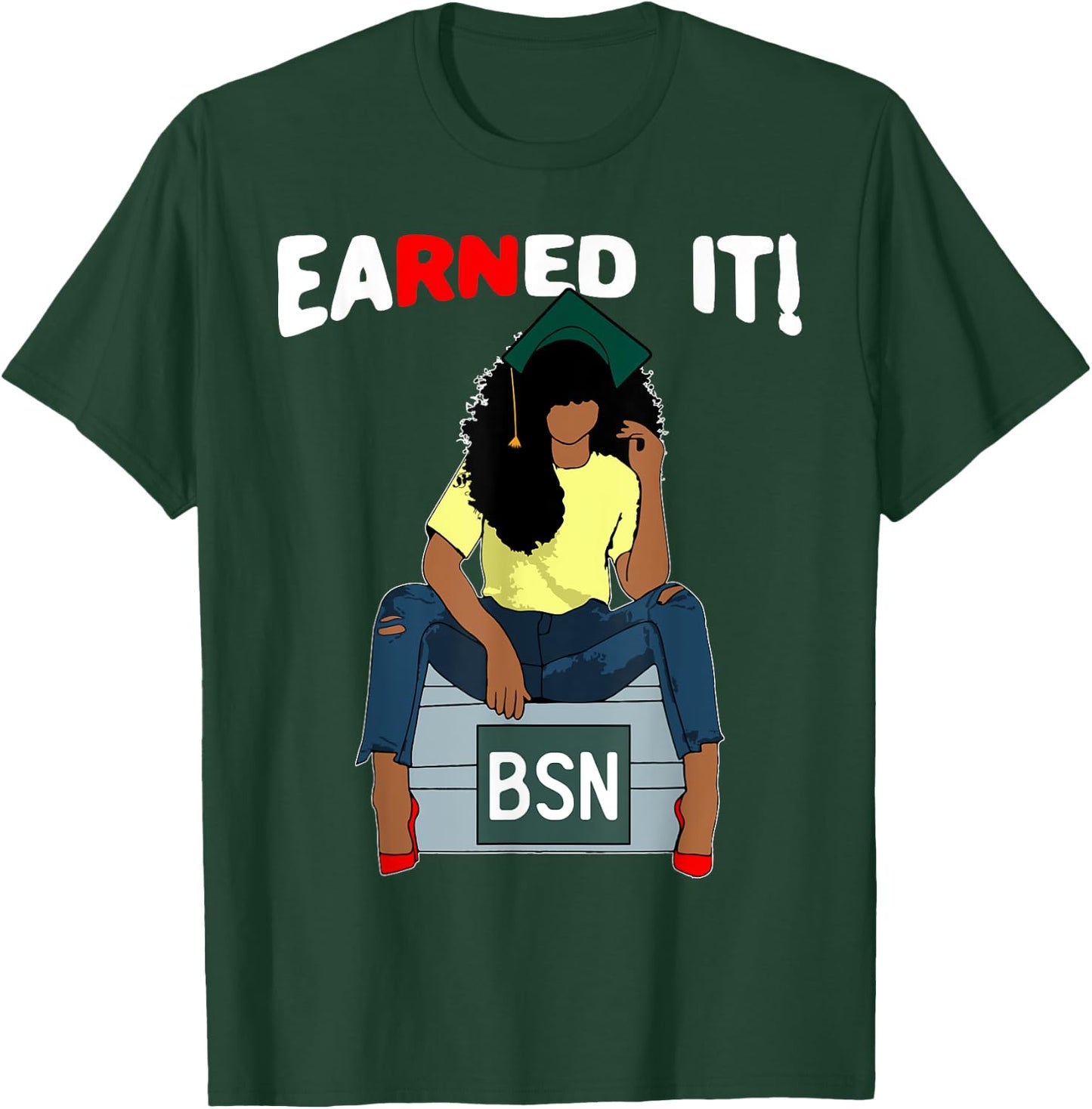 Earned It BSN Bachelor Of Nursing Black College Graduate RN T-Shirt - T-Shirt | Forest